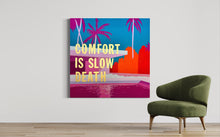 Load image into Gallery viewer, Comfort Is Slow Death [Original] - unframed
